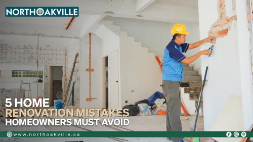 A worker in a hard hat renovating a room with tools and materials, with text overlay "5 Home Renovation Mistakes Homeowners Must Avoid" and the NorthOakville logo.